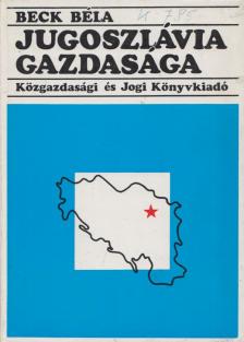 Beck Béla - Jugoszlávia gazdasága [antikvár]