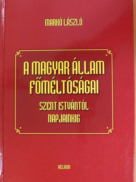 Markó László - A magyar állam főméltóságai Szent Istvántól napjainkig [antikvár]