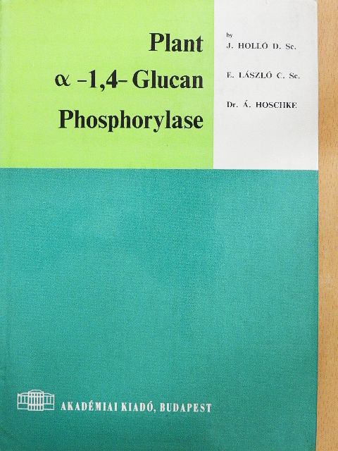Dr. Á. Hoschke - Plant a-1,4-Glucan Phosphorylase [antikvár]