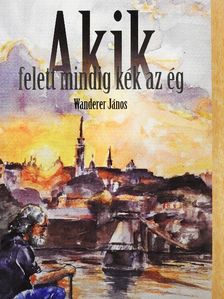 Wanderer János - Akik felett mindig kék az ég [antikvár]