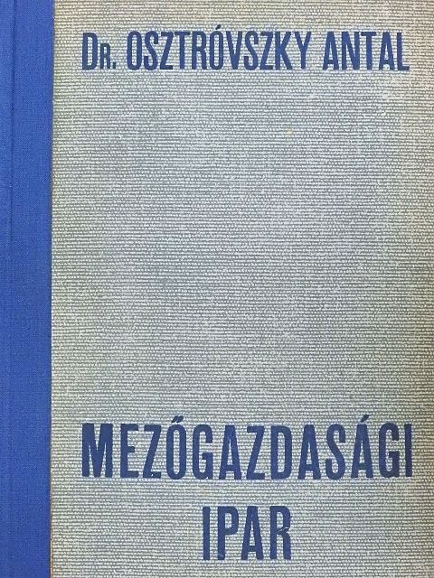 Dr. Osztróvszky Antal - Mezőgazdasági ipar [antikvár]