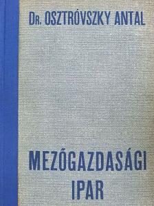 Dr. Osztróvszky Antal - Mezőgazdasági ipar [antikvár]