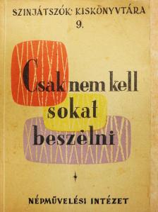 "Csak nem kell sokat beszélni" [antikvár]