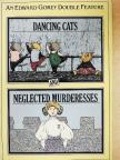 Edward Gorey - Dancing Cats and Neglected Murderesses [antikvár]
