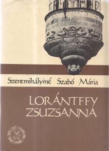 SZENTMIHÁLYINÉ SZABÓ MÁRIA - Lorántffy Zsuzsanna [antikvár]