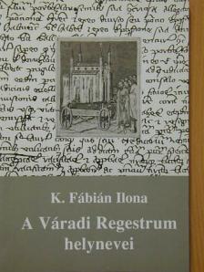 K. Fábián Ilona - A Váradi Regestrum helynevei [antikvár]