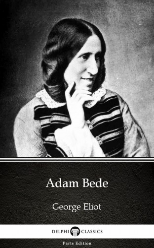 George Eliot - Adam Bede by George Eliot - Delphi Classics (Illustrated) [eKönyv: epub, mobi]