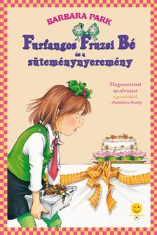Barbara Parker - Furfangos Fruzsi Bé és a süteménynyeremény (Furfangos Fruzsi Bé 5.)