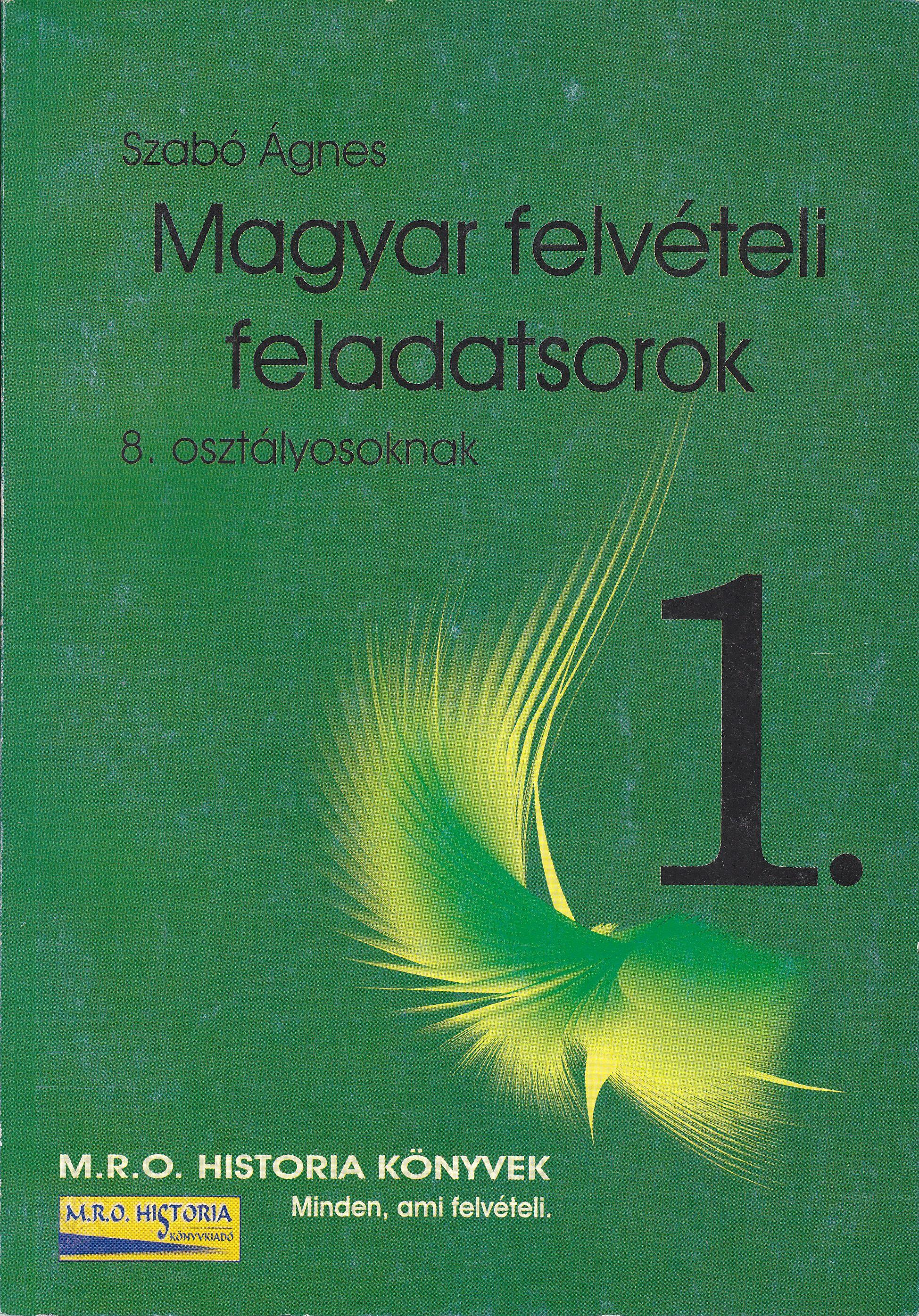 Szabó Ágnes - MAGYAR FELVÉTELI FELADATSOROK 1. (8. OSZTÁLYOSOKNAK)