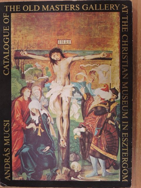 Mucsi András - Catalogue of the Old Masters Gallery at the Christian Museum in Esztergom [antikvár]