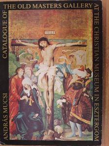 Mucsi András - Catalogue of the Old Masters Gallery at the Christian Museum in Esztergom [antikvár]