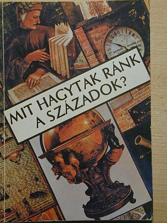 Mit hagytak ránk a századok? [antikvár]