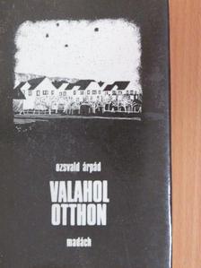 Ozsvald Árpád - Valahol otthon [antikvár]