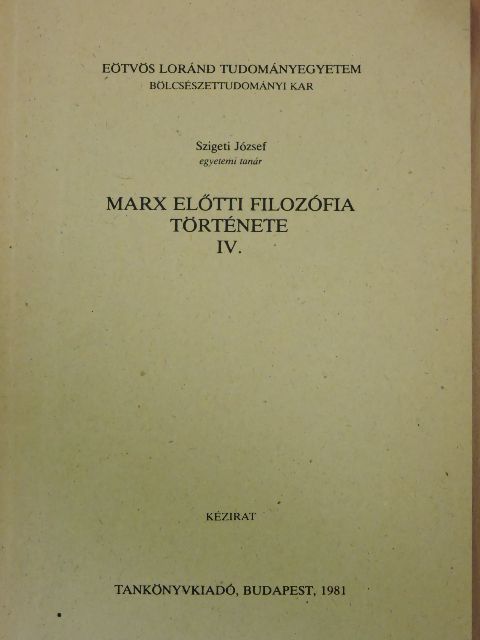 Szigeti József - Marx előtti filozófia története IV. [antikvár]