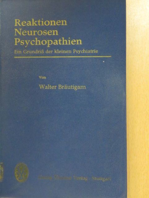 Walter Bräutigam - Reaktionen Neurosen Psychopathien [antikvár]