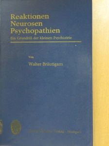Walter Bräutigam - Reaktionen Neurosen Psychopathien [antikvár]