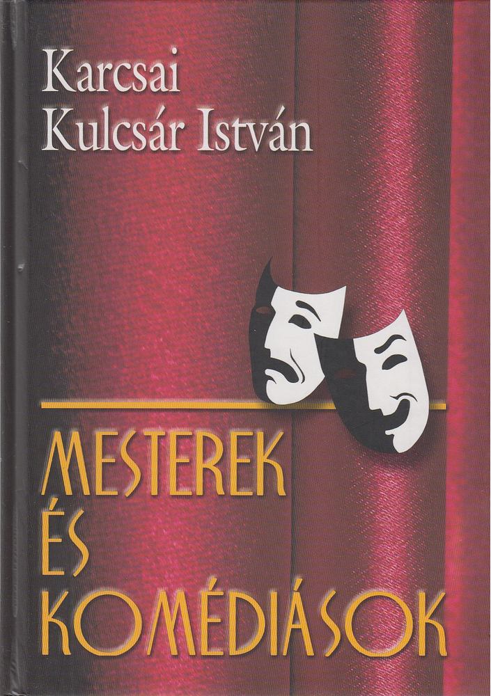 Karcsai Kulcsár István - Mesterek és komédiások [antikvár]