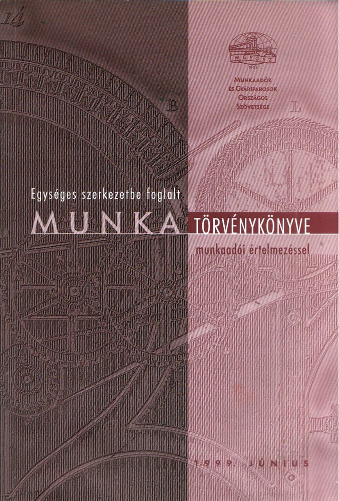 Geiger Tiborné, Szabóné dr. Dénes Éva - Egységes szerkezetbe foglalt Munka Törvénykönyve munkaadói értelmezéssel [antikvár]
