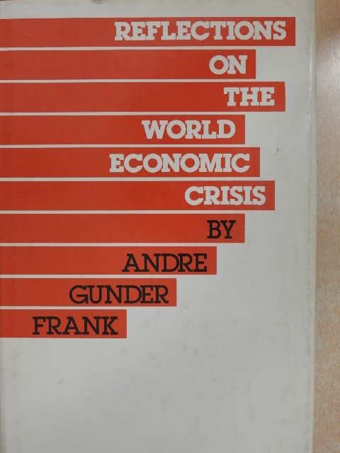 Andre Gunder Frank - Reflections on the World Economic Crisis [antikvár]