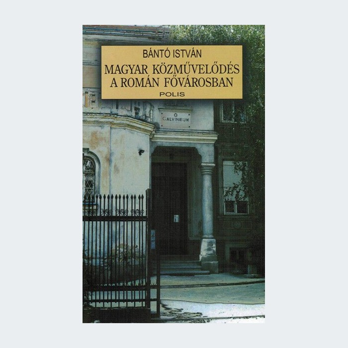 Bántó István - Magyar közművelődés a román fővárosban