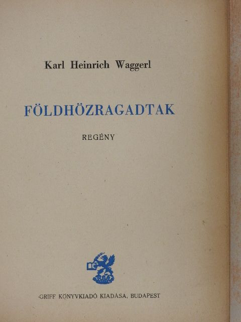 Karl Heinrich Waggerl - Földhözragadtak [antikvár]