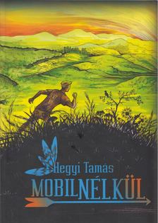 Hegyi Tamás - Mobil nélkül [antikvár]