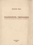 Dömötör Ákos - Vizafogótól Tripoliszig [antikvár]