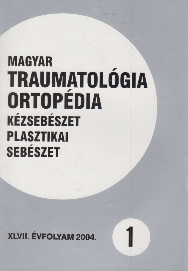 Vízkelety Tibor - Magyar Traumatológia, Ortopédia, Kézsebészet, Plasztikai sebészet XLVII. évfolyam 2004. 1. szám [antikvár]