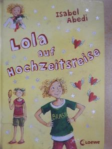 Isabel Abedi - Lola auf Hochzeitsreise [antikvár]