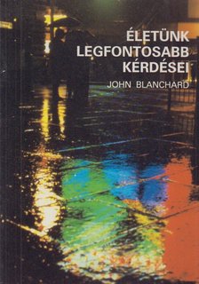 Blanchard, John - Életünk legfontosabb kérdései [antikvár]
