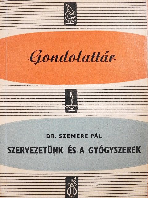 Dr. Szemere Pál - Szervezetünk és a gyógyszerek [antikvár]