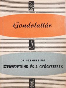 Dr. Szemere Pál - Szervezetünk és a gyógyszerek [antikvár]