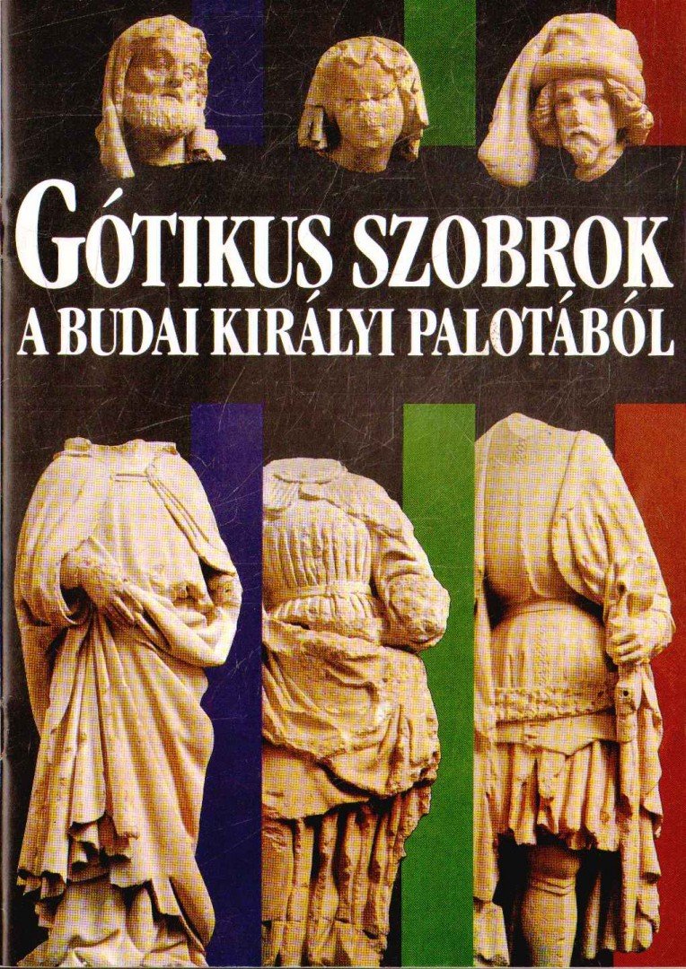 Marosi Ernő - Gótikus szobrok a budai királyi palotából [antikvár]