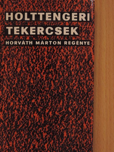 Horváth Márton - Holttengeri tekercsek [antikvár]