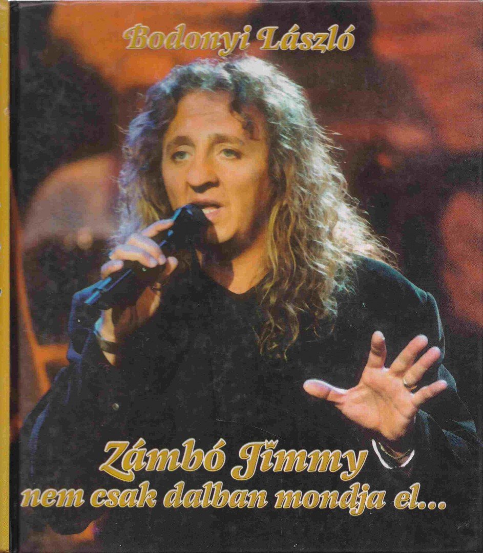 Bodonyi László - Zámbó Jimmy nem csak dalban mondja el... [antikvár]