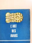 Erdélyi István - L'Art des Avars [antikvár]