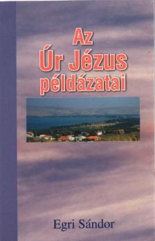 Egri Sándor - Az Úr Jézus példázatai [antikvár]