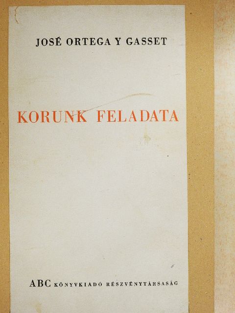 José Ortega y Gasset - Korunk feladata [antikvár]