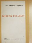 José Ortega y Gasset - Korunk feladata [antikvár]
