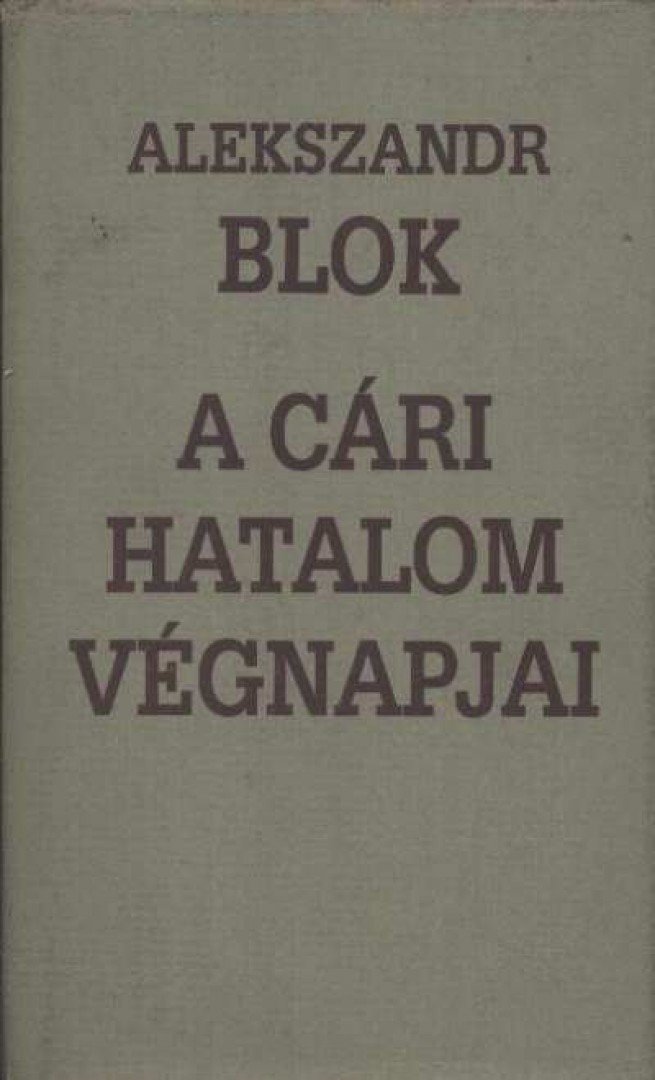 BLOK, ALEKSZANDR - A cári hatalom végnapjai [antikvár]