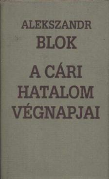 BLOK, ALEKSZANDR - A cári hatalom végnapjai [antikvár]