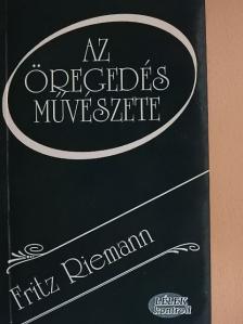 Fritz Riemann - Az öregedés művészete [antikvár]