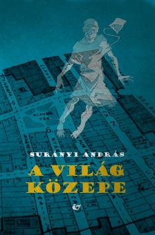 SURÁNYI ANDRÁS - A világ közepe [eKönyv: epub, mobi]