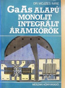 Dr. Mojzes Imre - GaAs alapú monolit integrált áramkörök [antikvár]