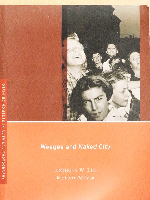 Anthony W. Lee - Weegee and Naked City [antikvár]