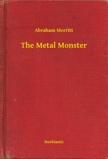Abraham Merritt - The Metal Monster [eKönyv: epub, mobi]