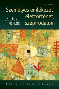 Szilágyi Miklós (Szerk.) - Személyes emlékezet, élettörténet, szépirodalom