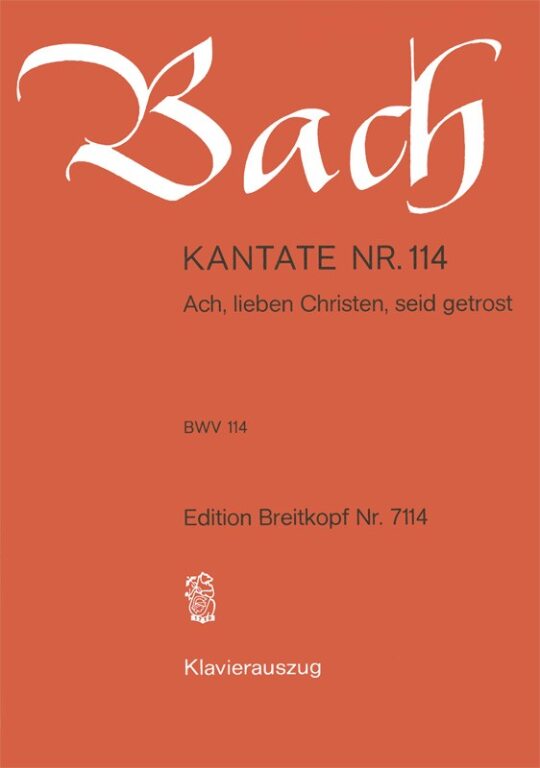 J. S. Bach - KANTATE BWV 114 ACH, LIEBEN CHRISTEN, SEID GETROST, KLAVIERAUSZUG