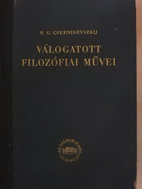 N. G. Csernisevszkij - N. G. Csernisevszkij válogatott filozófiai művei I. [antikvár]