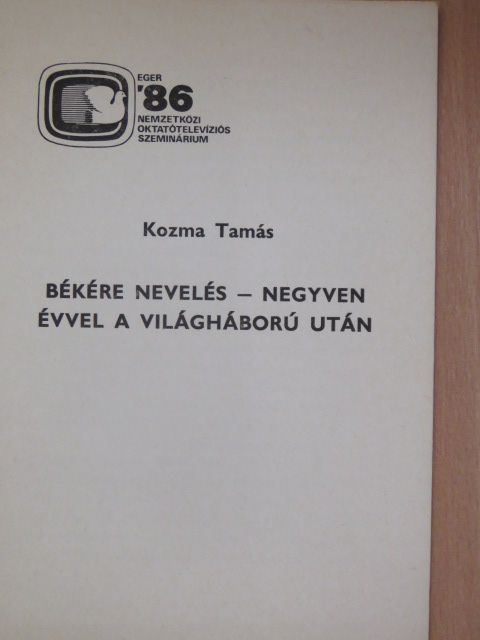 Kozma Tamás - Békére nevelés - negyven évvel a világháború után [antikvár]